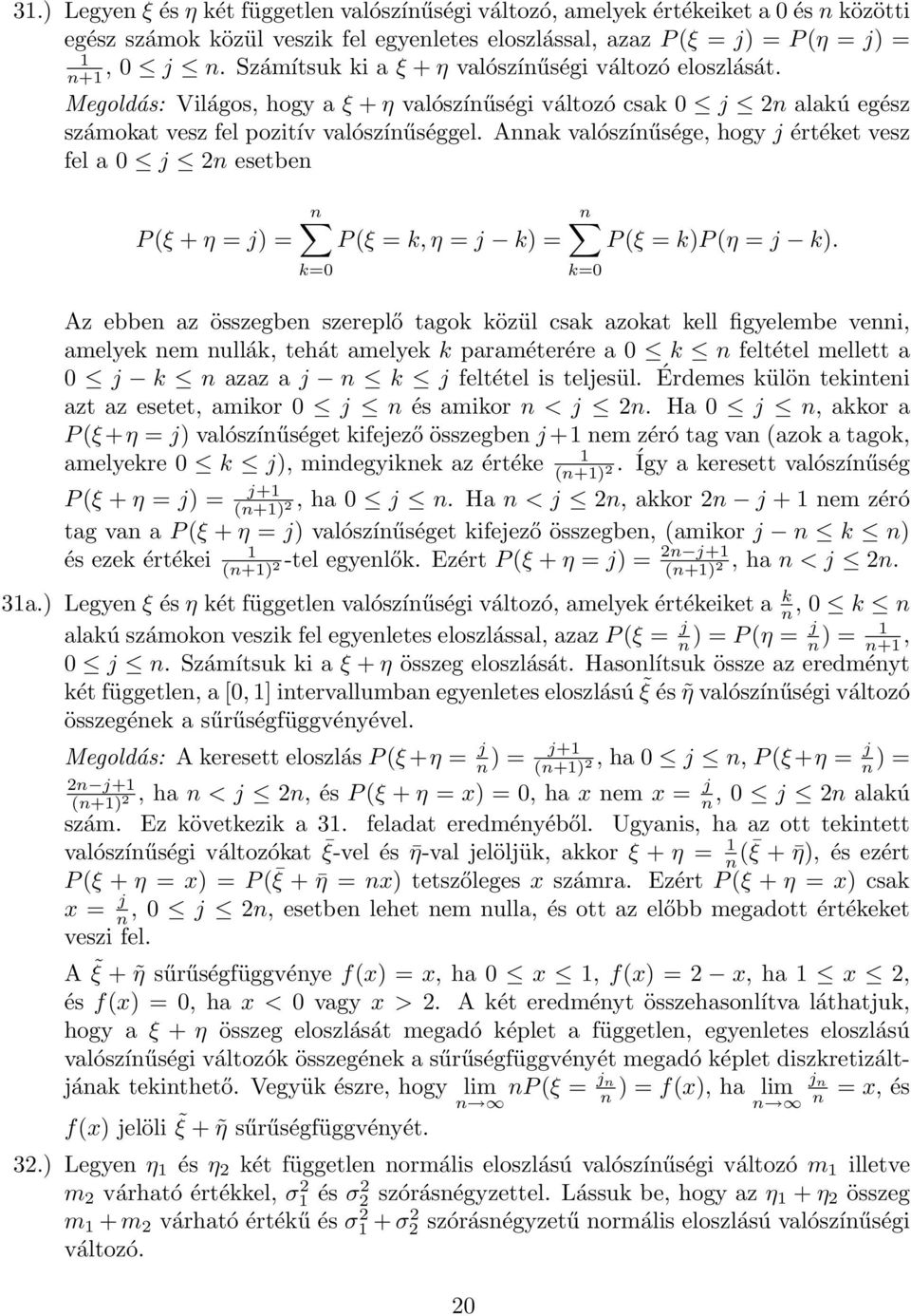 Annak valószínűsége, hogy j értéket vesz fel a j n esetben P(ξ + η j n P(ξ k,η j k k n P(ξ kp(η j k.