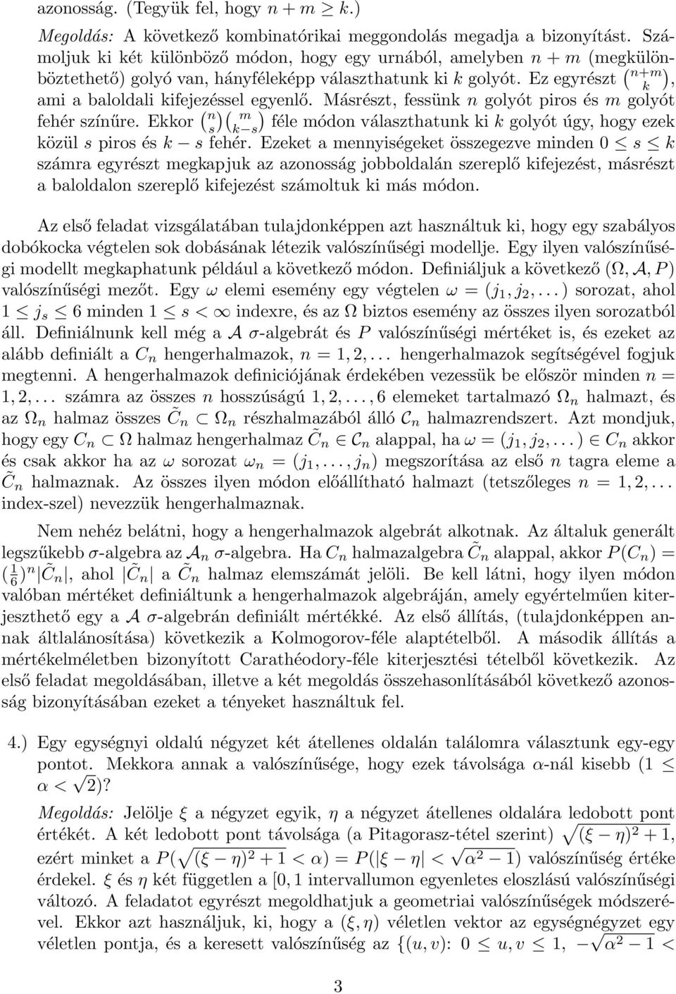 Másrészt, fessünk n golyót piros és m golyót fehér színűre. Ekkor ( ( n m s k s féle módon választhatunk ki k golyót úgy, hogy ezek közül s piros és k s fehér.