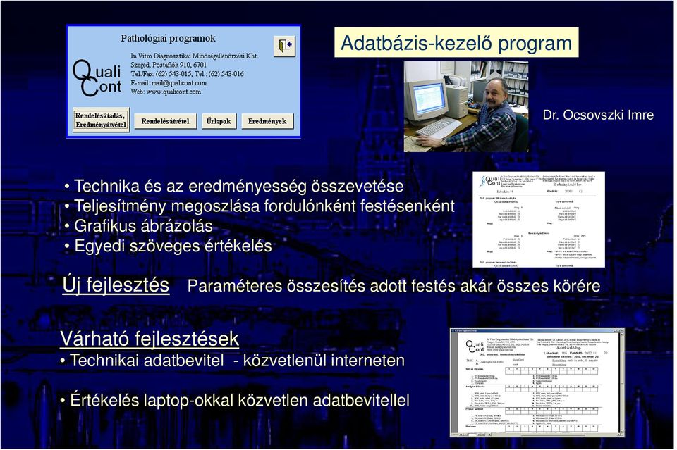 fordulónként festésenként Grafikus ábrázolás Egyedi szöveges értékelés Új fejlesztés