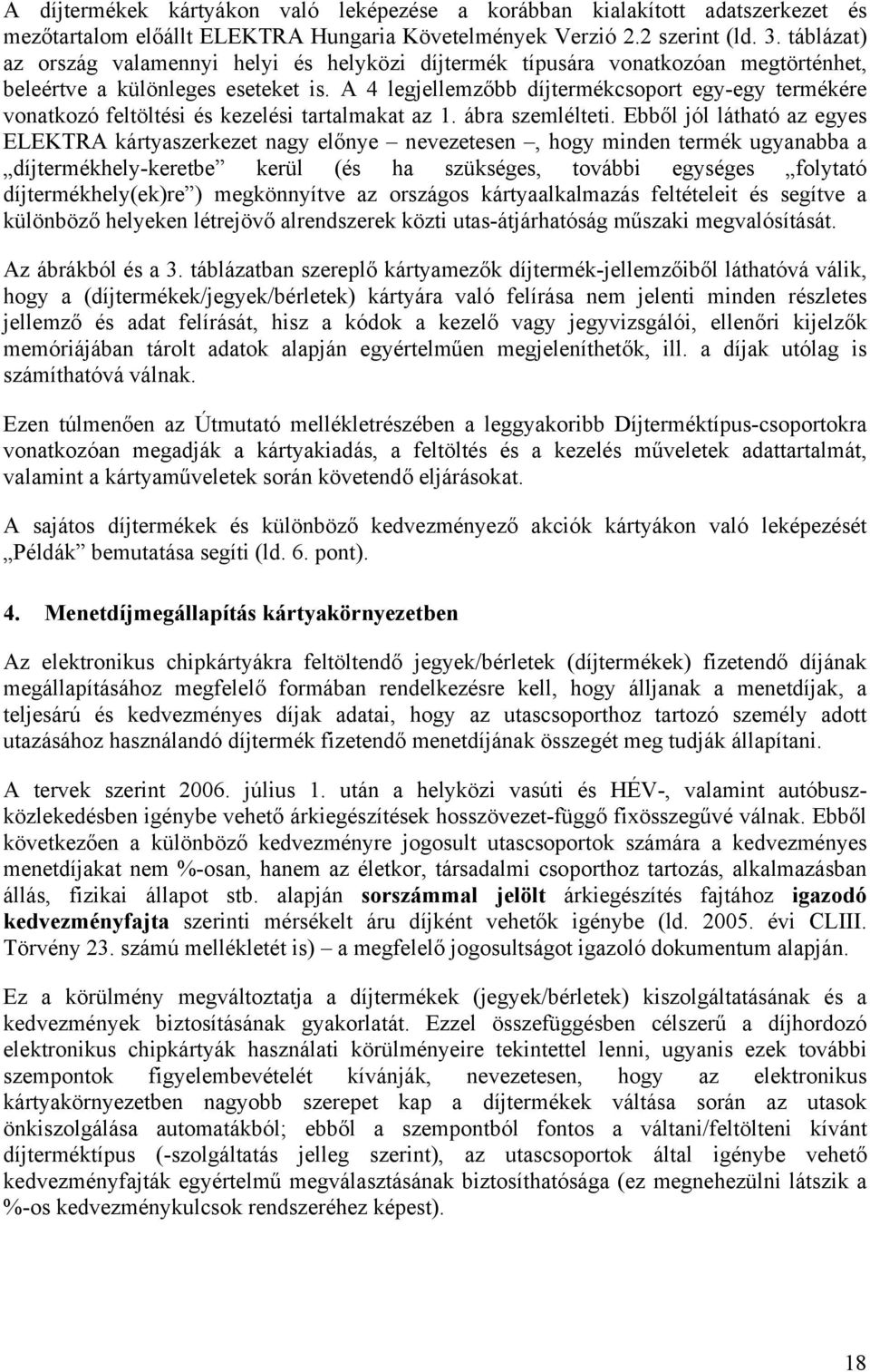 A 4 legjellemzőbb díjtermékcsoport egy-egy termékére vonatkozó feltöltési és kezelési tartalmakat az 1. ábra szemlélteti.