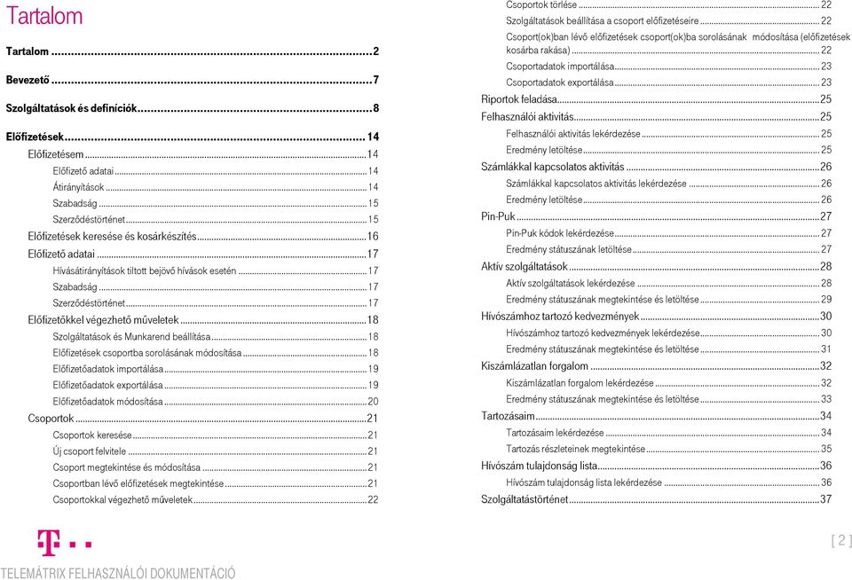 .. 17 Előfizetőkkel végezhető műveletek... 18 Szolgáltatások és Munkarend beállítása... 18 Előfizetések csoportba sorolásának módosítása... 18 Előfizetőadatok importálása.