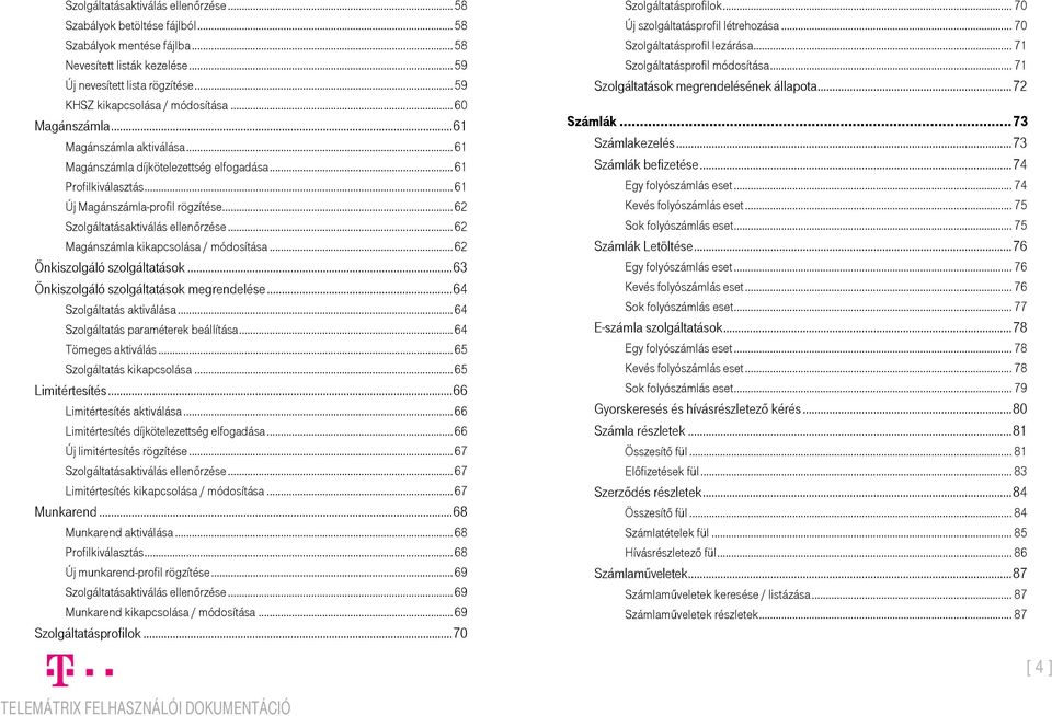 .. 62 Szolgáltatásaktiválás ellenőrzése... 62 Magánszámla kikapcsolása / módosítása... 62 Önkiszolgáló szolgáltatások... 63 Önkiszolgáló szolgáltatások megrendelése... 64 Szolgáltatás aktiválása.