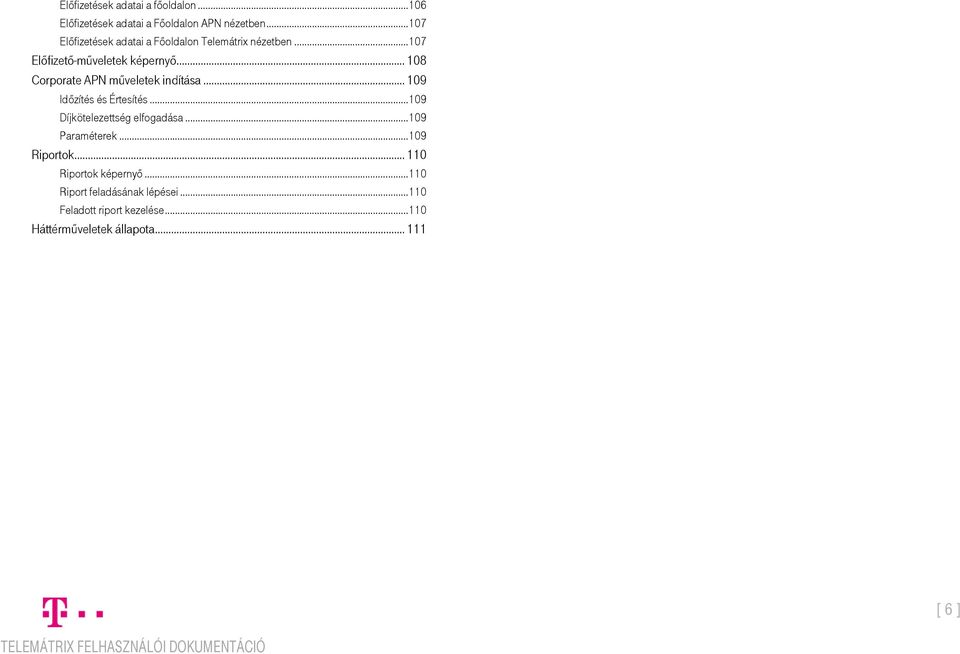 .. 108 Corporate APN műveletek indítása... 109 Időzítés és Értesítés... 109 Díjkötelezettség elfogadása.