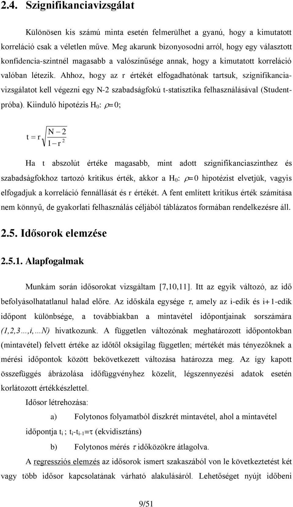 Ahhoz, hogy az r értékét elfogadhatónak tartsuk, szgnfkancavzsgálatot kell végezn egy N- szabadságfokú t-statsztka felhasználásával (Studentpróba).