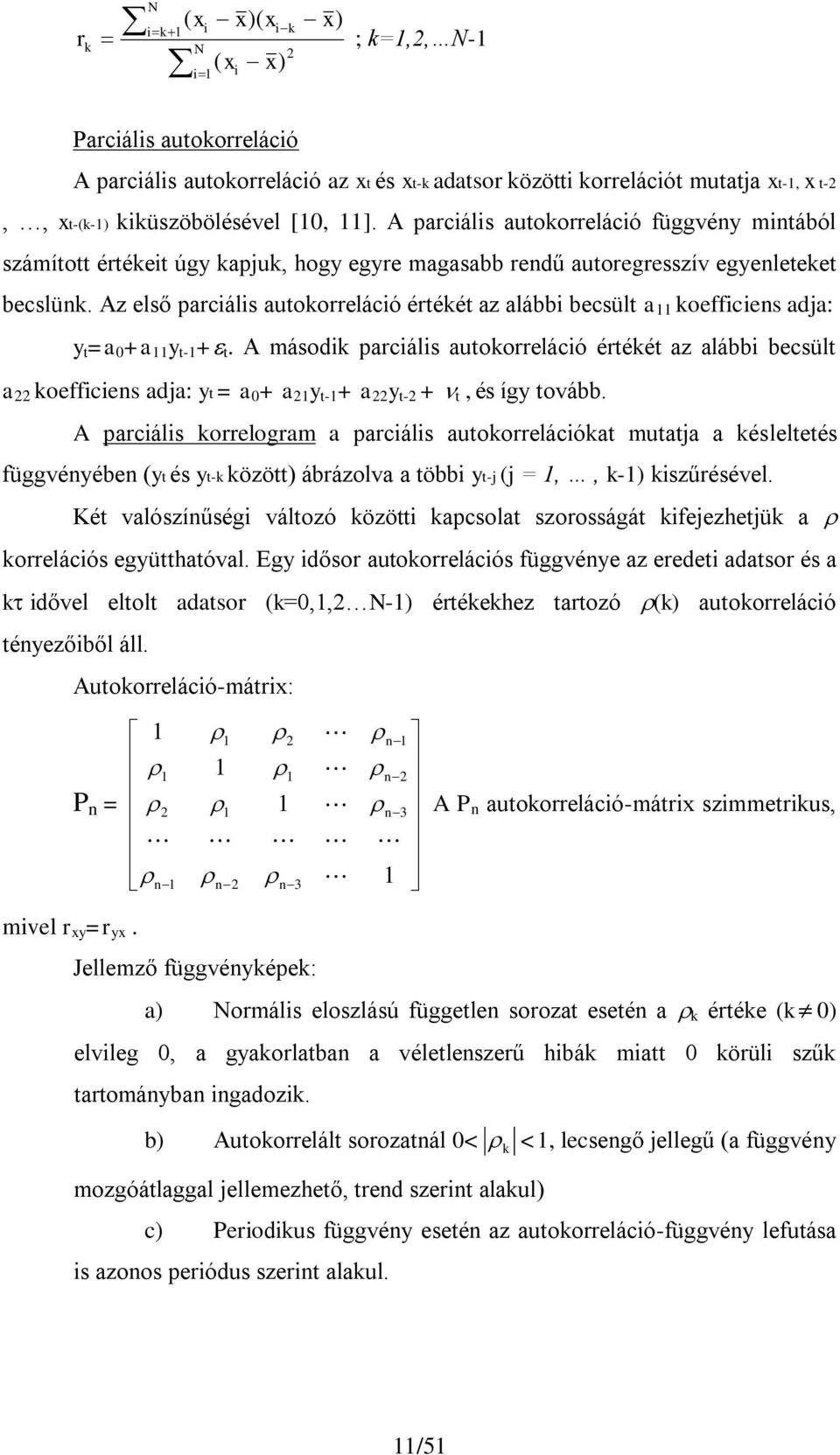 Az első parcáls autokorrelácó értékét az alább becsült a 11 koeffcens adja: y t =a 0 +a 11 y t-1 + t.