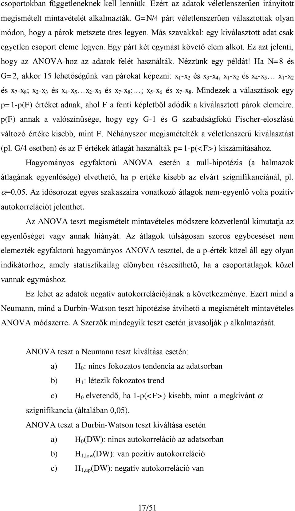 Ez azt jelent, hogy az ANOVA-hoz az adatok felét használták. Nézzünk egy példát!