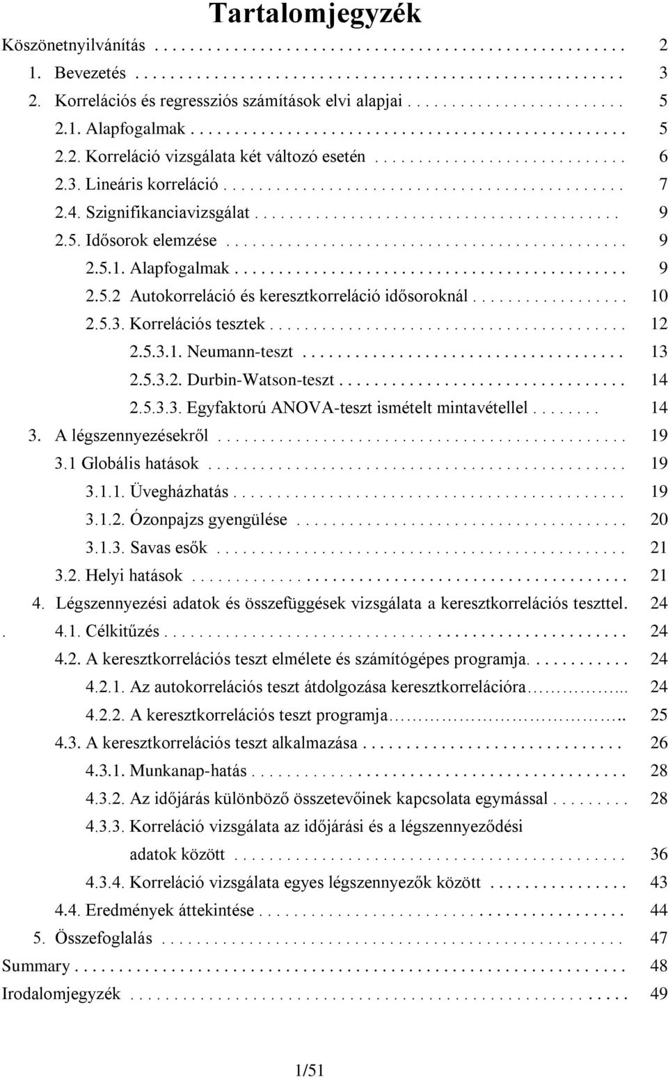 Szgnfkancavzsgálat...........................................5. Idősorok elemzése...............................................5.1. Alapfogalmak..............................................5. Autokorrelácó és keresztkorrelácó dősoroknál.