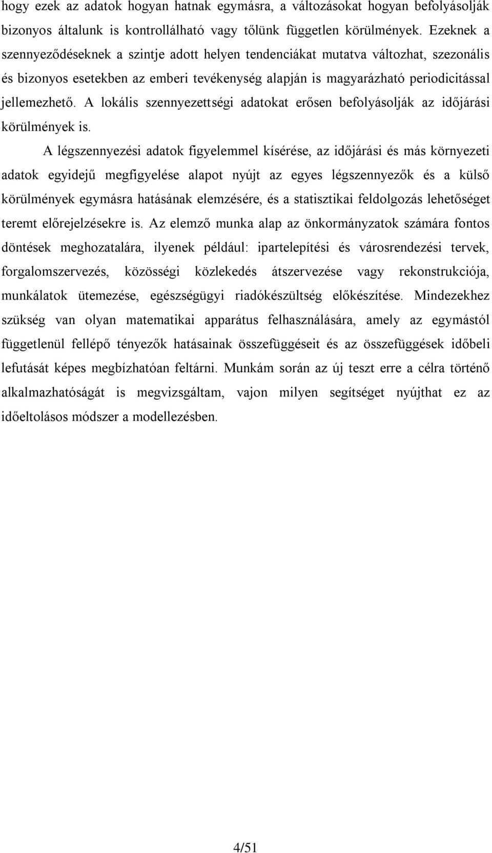 A lokáls szennyezettség adatokat erősen befolyásolják az dőjárás körülmények s.