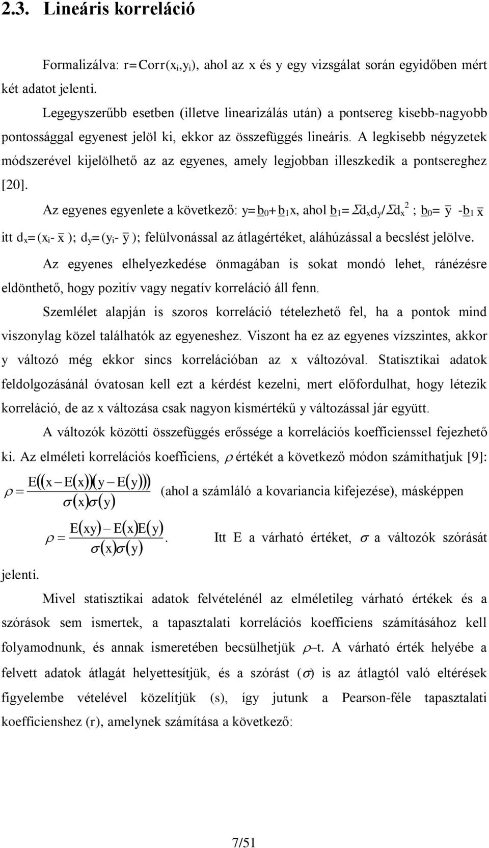 A legksebb négyzetek módszerével kjelölhető az az egyenes, amely legjobban lleszkedk a pontsereghez [0].