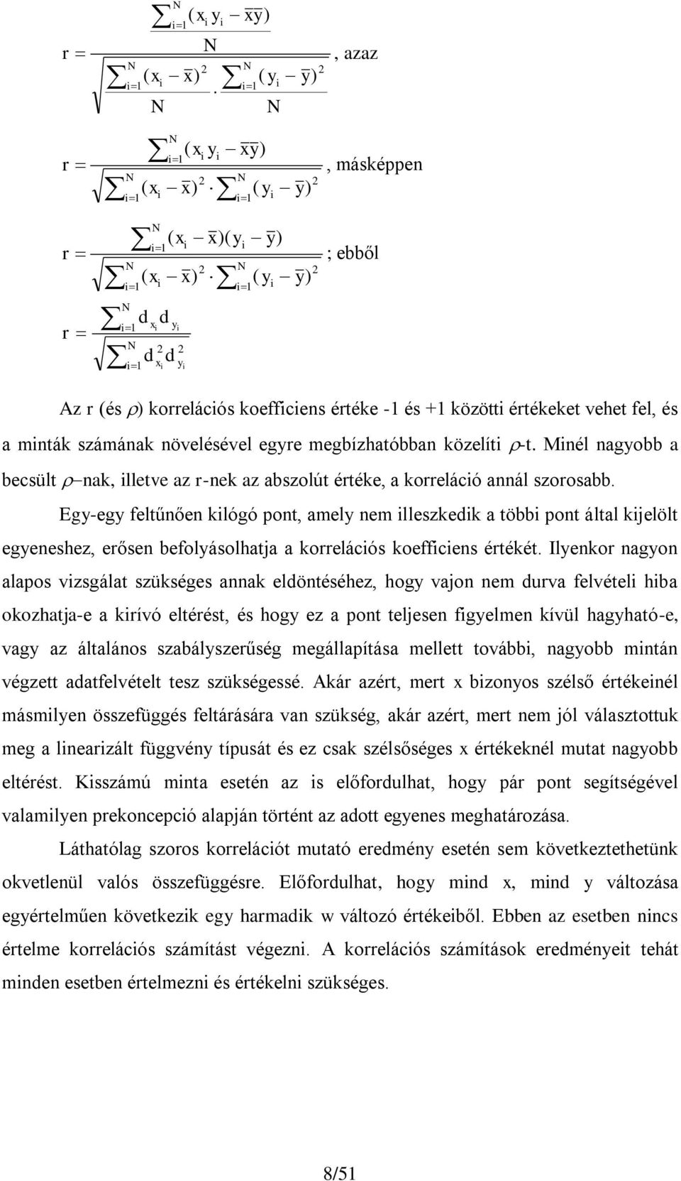 Mnél nagyobb a becsült nak, lletve az r-nek az abszolút értéke, a korrelácó annál szorosabb.