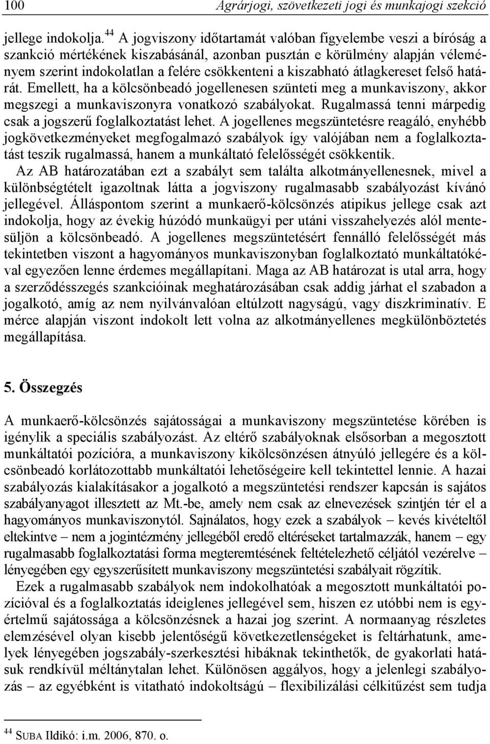 kiszabható átlagkereset felső határát. Emellett, ha a kölcsönbeadó jogellenesen szünteti meg a munkaviszony, akkor megszegi a munkaviszonyra vonatkozó szabályokat.