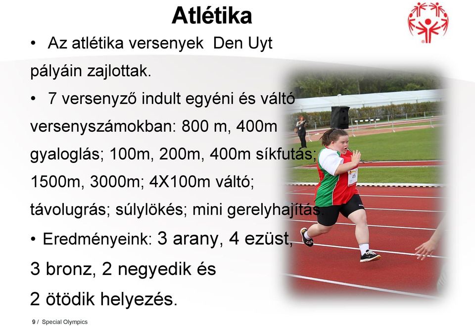 200m, 400m síkfutás; 1500m, 3000m; 4X100m váltó; távolugrás; súlylökés; mini