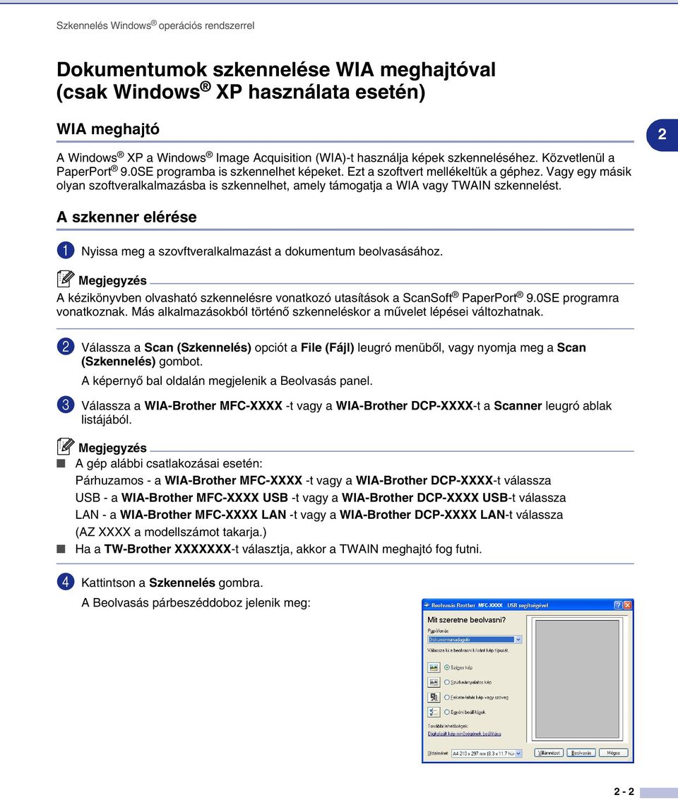Vagy egy másik olyan szoftveralkalmazásba is szkennelhet, amely támogatja a WIA vagy TWAIN szkennelést. 2 A szkenner elérése 1 Nyissa meg a szovftveralkalmazást a dokumentum beolvasásához.