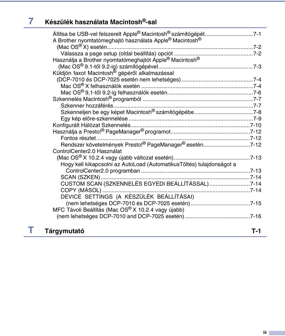 ..7-3 Küldjön faxot Macintosh gépéről alkalmazással (DCP-7010 és DCP-7025 esetén nem lehetséges)...7-4 Mac OS X felhasználók esetén...7-4 Mac OS 9,1-től 9.2-ig felhasználók esetén.