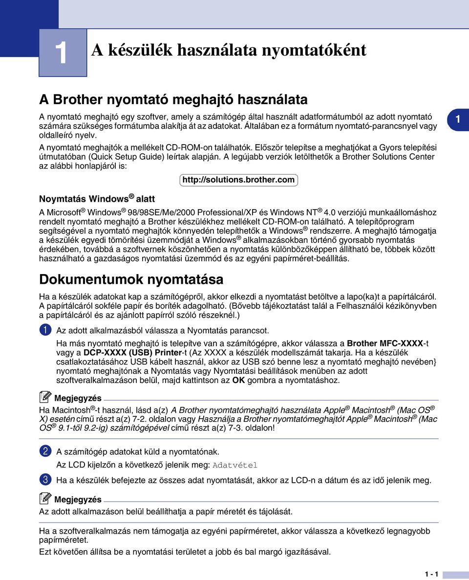 Először telepítse a meghatjókat a Gyors telepítési útmutatóban (Quick Setup Guide) leírtak alapján.