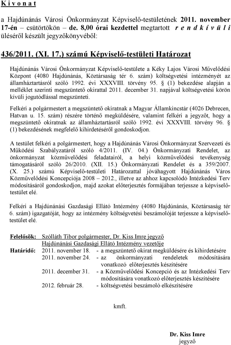 szám) költségvetési intézményét az államháztartásról szóló 1992. évi XXXVIII. törvény 95. (1) bekezdése alapján a melléklet szerinti megszüntető okirattal 2011. december 31.