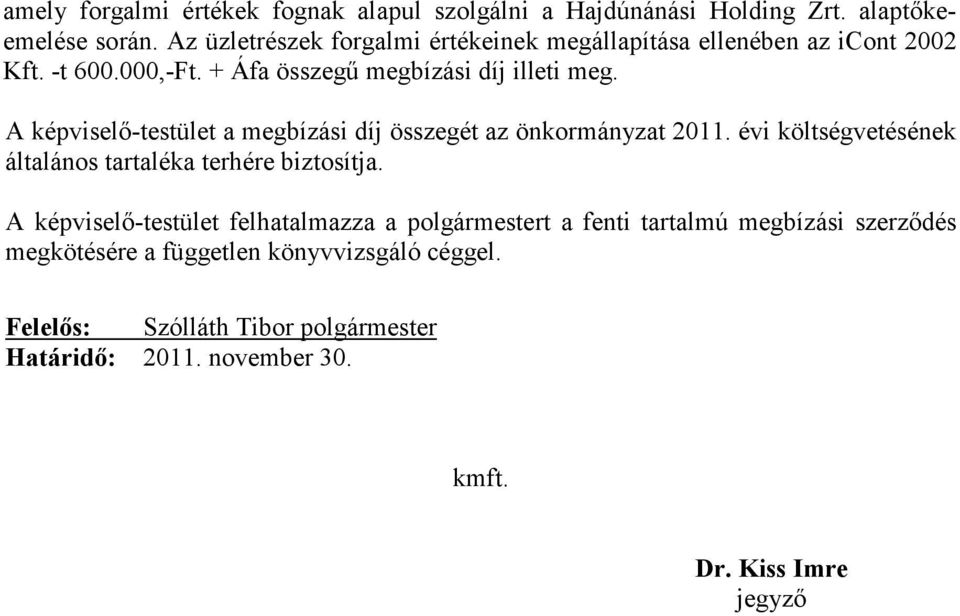 + Áfa összegű megbízási díj illeti meg. A képviselő-testület a megbízási díj összegét az önkormányzat 2011.