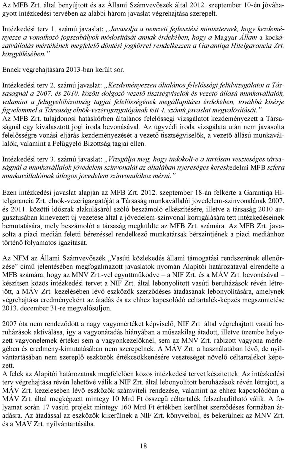 döntési jogkörrel rendelkezzen a Garantiqa Hitelgarancia Zrt. közgyűlésében. Ennek végrehajtására 2013-ban került sor. Intézkedési terv 2.