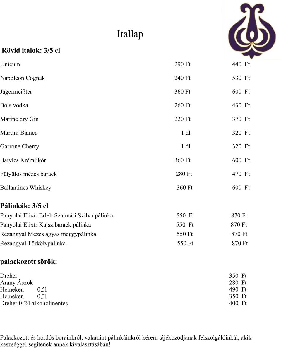 Ft Panyolai Elixír Kajszibarack pálinka 550 Ft 870 Ft Rézangyal Mézes ágyas meggypálinka 550 Ft 870 Ft Rézangyal Törkölypálinka 550 Ft 870 Ft palackozott sörök: Dreher Arany Ászok 280 Ft Heineken