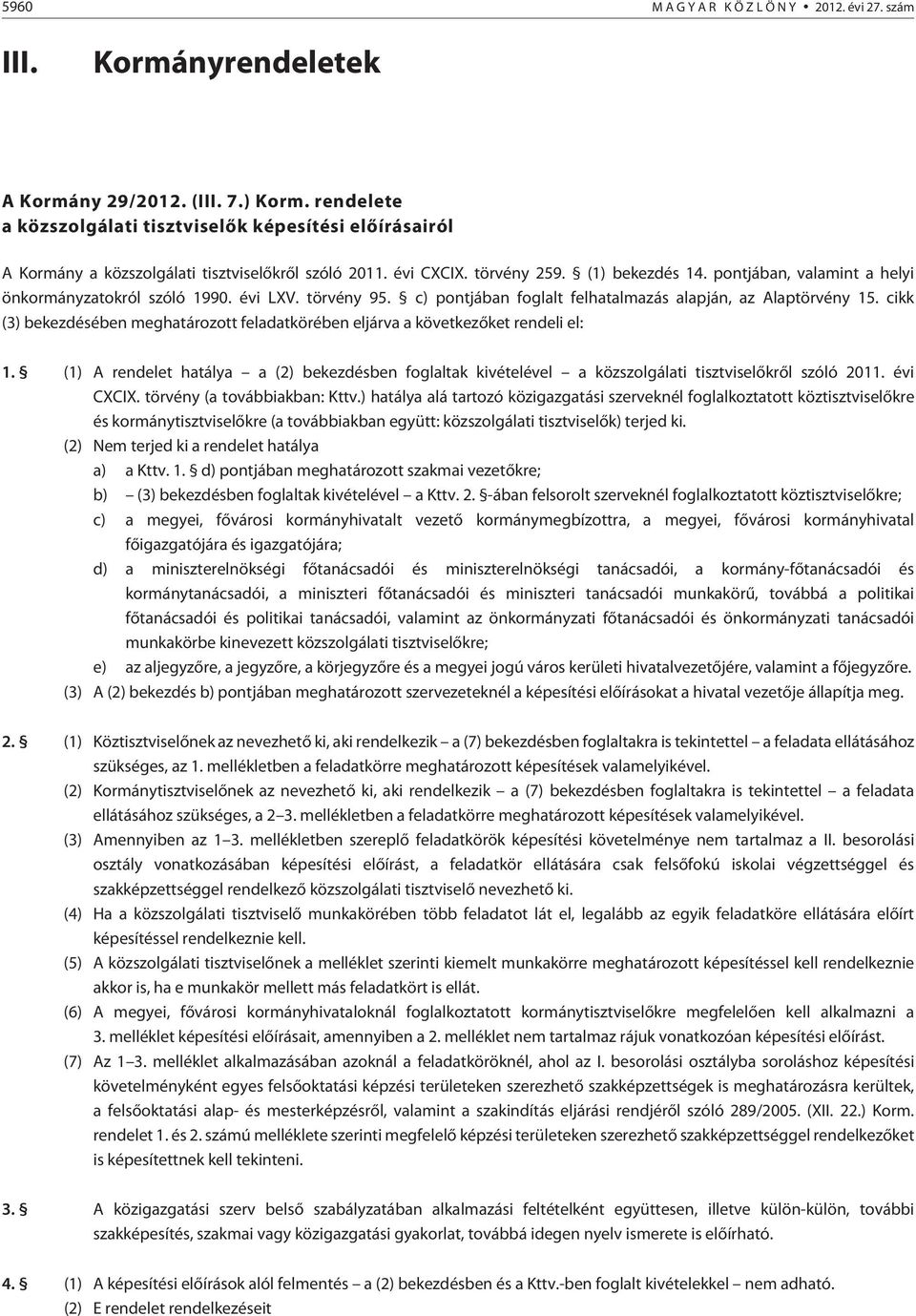 pontjában, valamint a helyi önkormányzatokról szóló 1990. évi LXV. törvény 95. c) pontjában foglalt felhatalmazás alapján, az Alaptörvény 15.