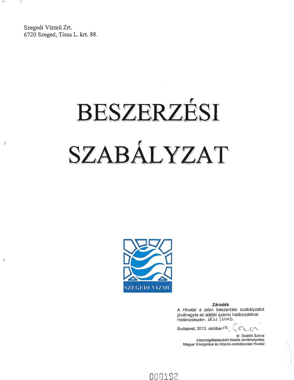 az alábbi számú határozatával. Határozatszám : J.8:')J 1 1..o l~_ Budapest, 2013.