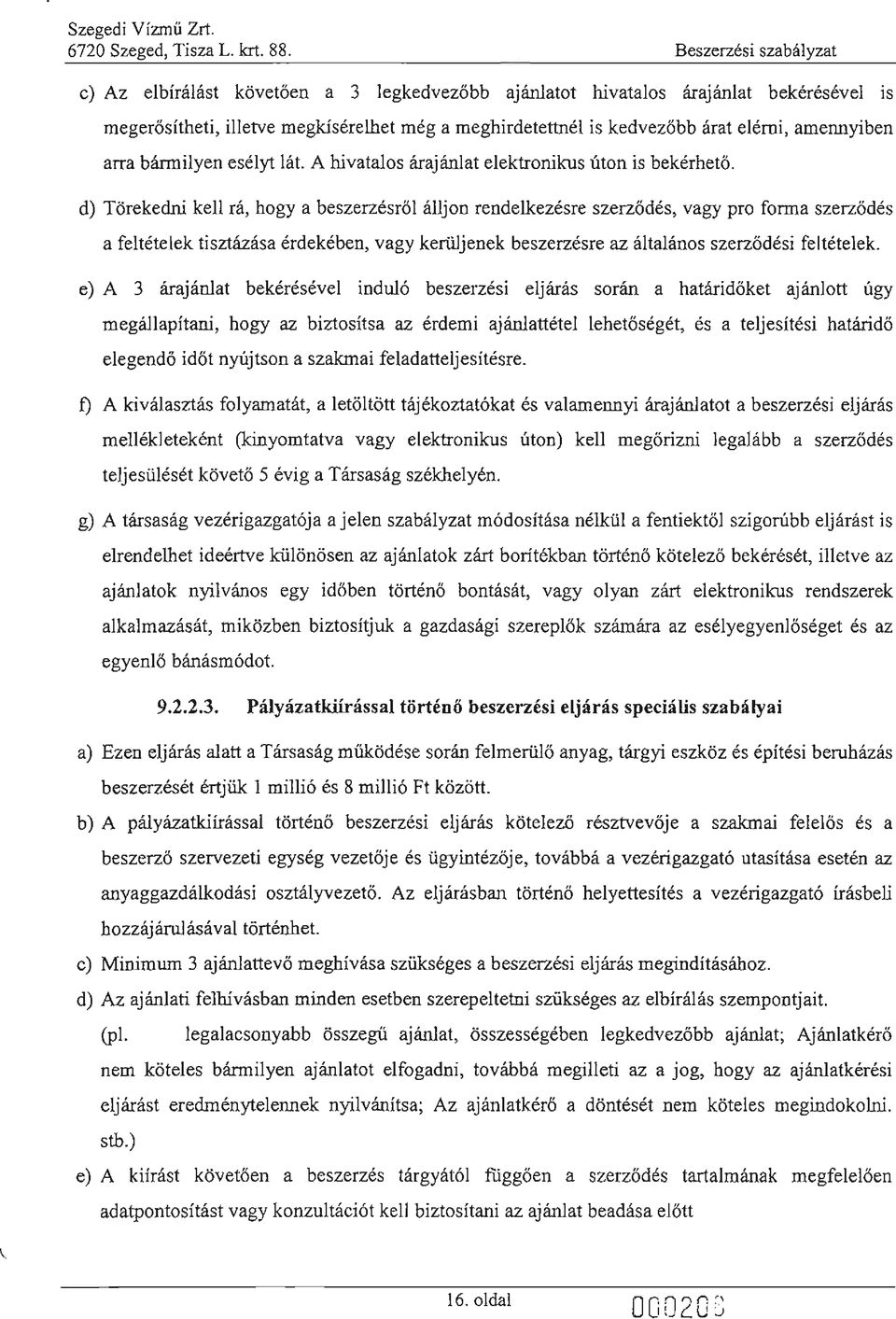 amennyiben arra bármilyen esélyt lát. A hivatalos árajánlat elektronikus úton is be ké rh e t ő.