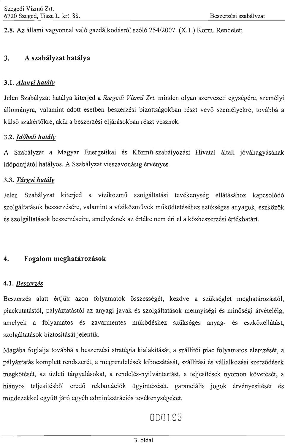 minden olyan szervezeti egységére, személyi állományra, va lamint adott esetben be szerzési bizottságokban részt vevő k ülső szaké rtőkre, akik a beszerzési eljárásokban részt vesznek.