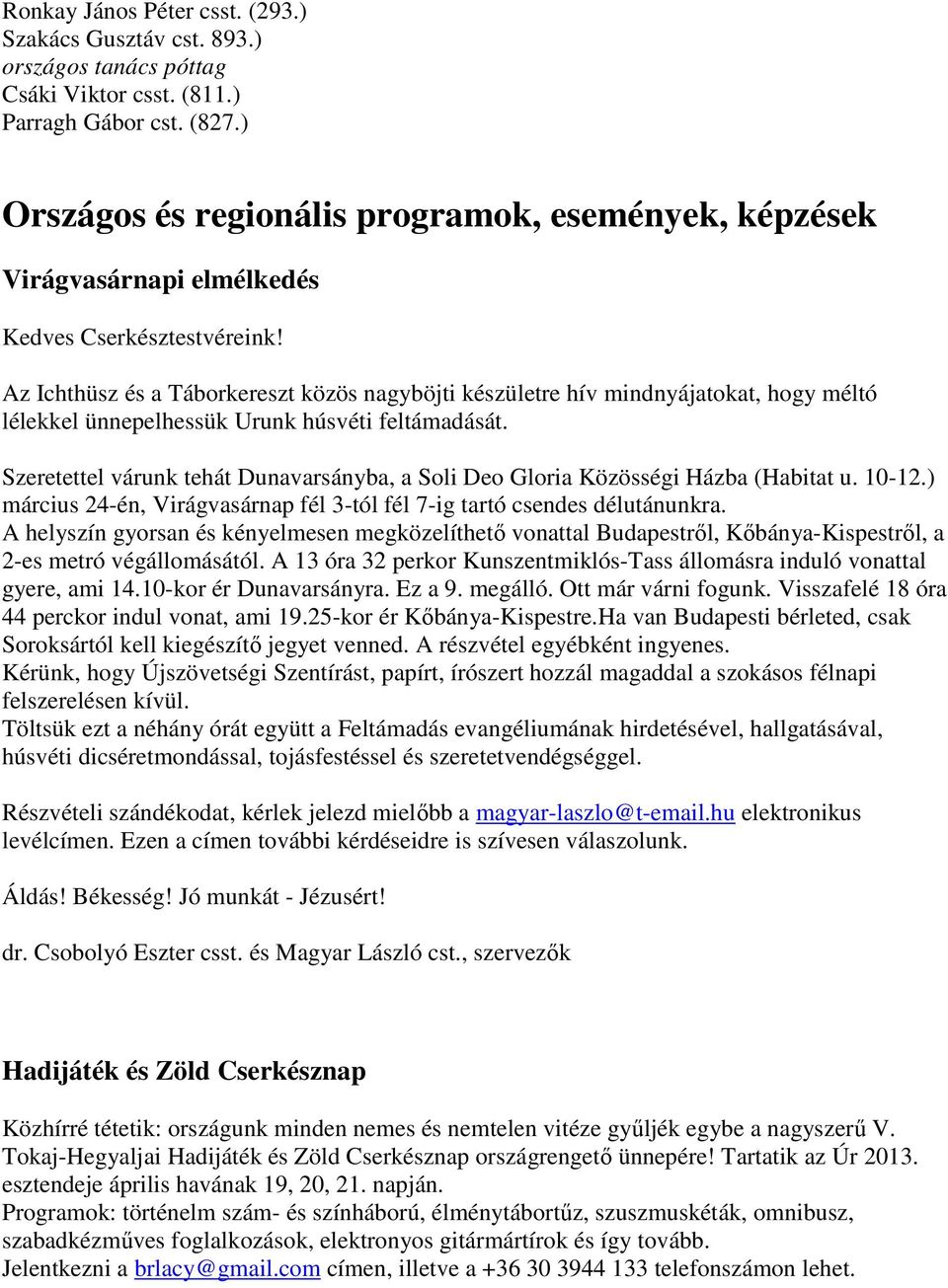 Az Ichthüsz és a Táborkereszt közös nagyböjti készületre hív mindnyájatokat, hogy méltó lélekkel ünnepelhessük Urunk húsvéti feltámadását.