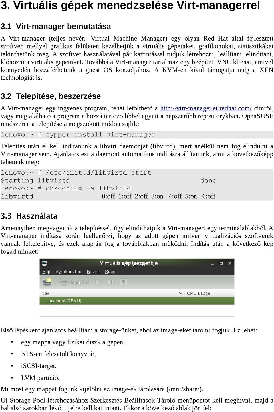 grafikonokat, statisztikákat tekinthetünk meg. A szoftver használatával pár kattintással tudjuk létrehozni, leállítani, elindítani, klónozni a virtuális gépeinket.