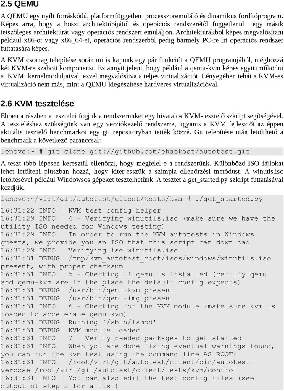 Architektúrákból képes megvalósítani például x86-ot vagy x86_64-et, operációs rendszerből pedig bármely PC-re írt operációs rendszer futtatására képes.