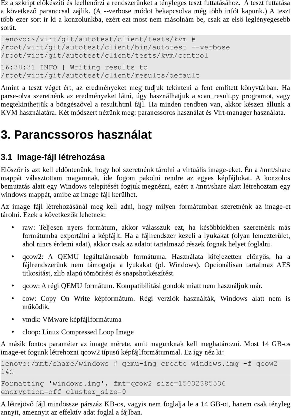 lenovo:~/virt/git/autotest/client/tests/kvm # /root/virt/git/autotest/client/bin/autotest --verbose /root/virt/git/autotest/client/tests/kvm/control 16:38:31 INFO Writing results to