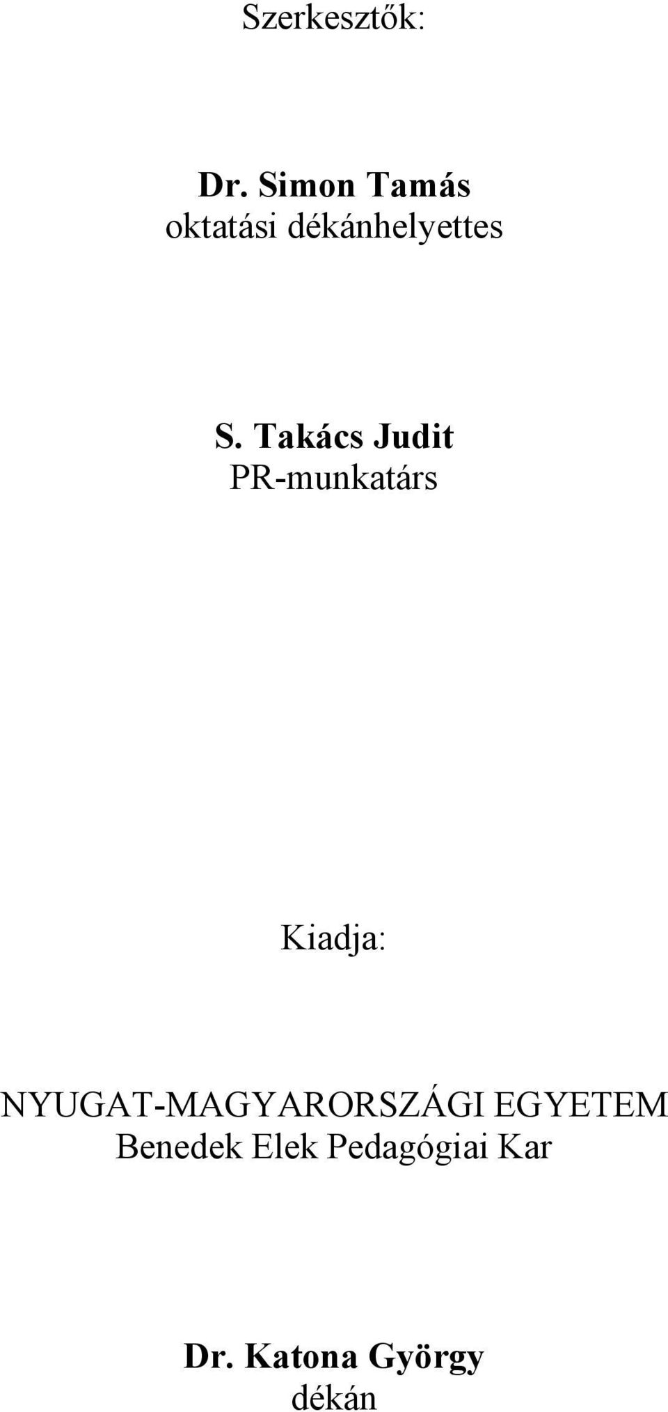 Takács Judit PR-munkatárs Kiadja: