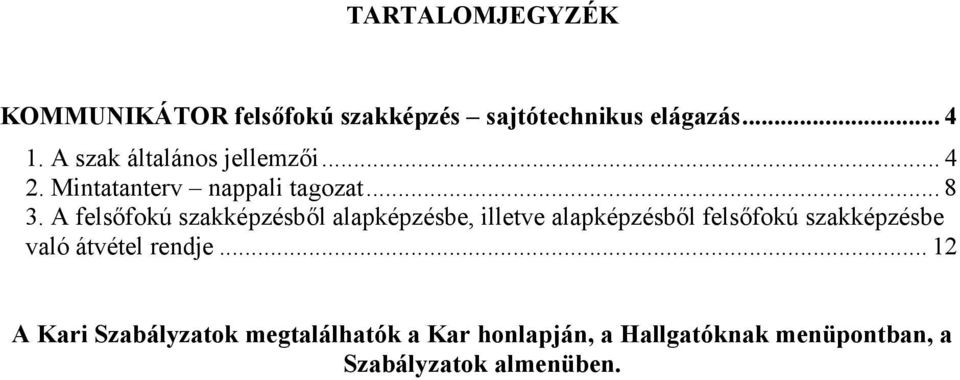 A felsőfokú szakképzésből alapképzésbe, illetve alapképzésből felsőfokú szakképzésbe való