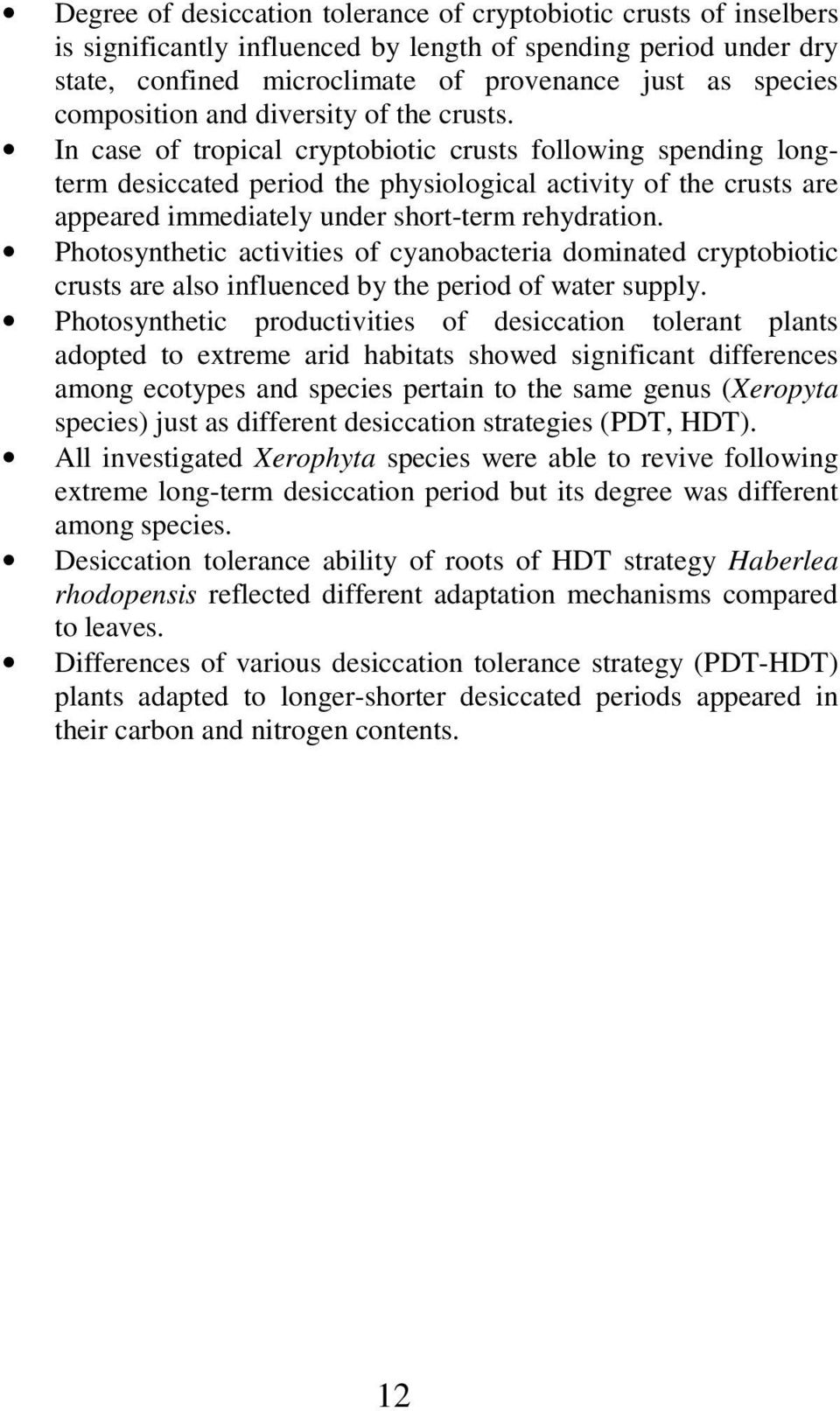 In case of tropical cryptobiotic crusts following spending longterm desiccated period the physiological activity of the crusts are appeared immediately under short-term rehydration.