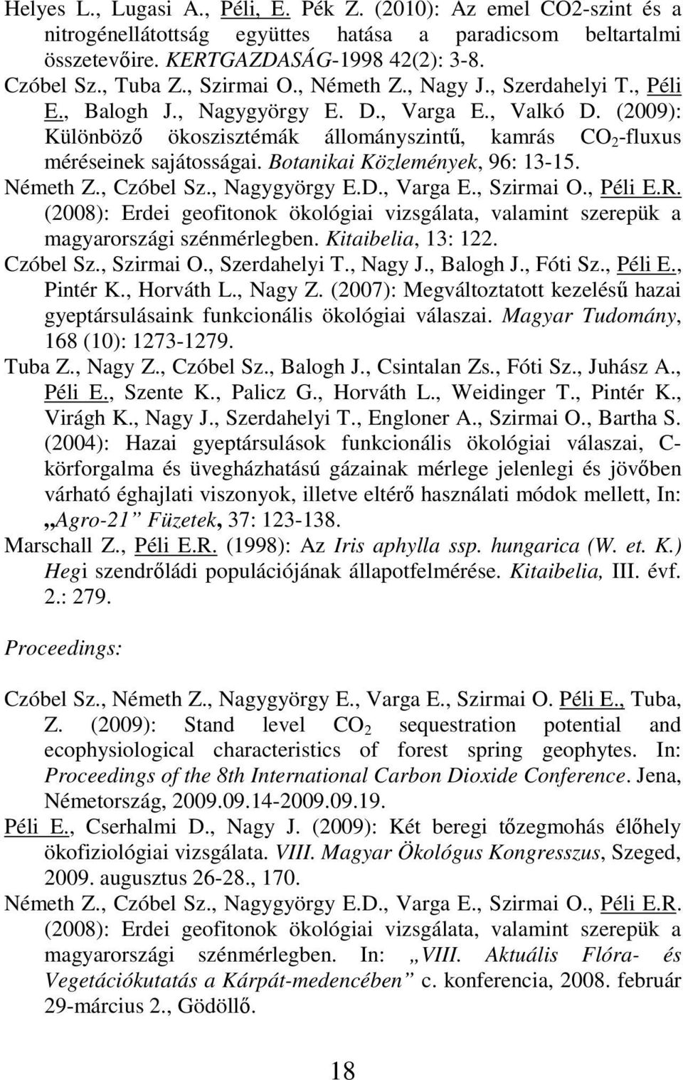 Botanikai Közlemények, 96: 13-15. Németh Z., Czóbel Sz., Nagygyörgy E.D., Varga E., Szirmai O., Péli E.R.