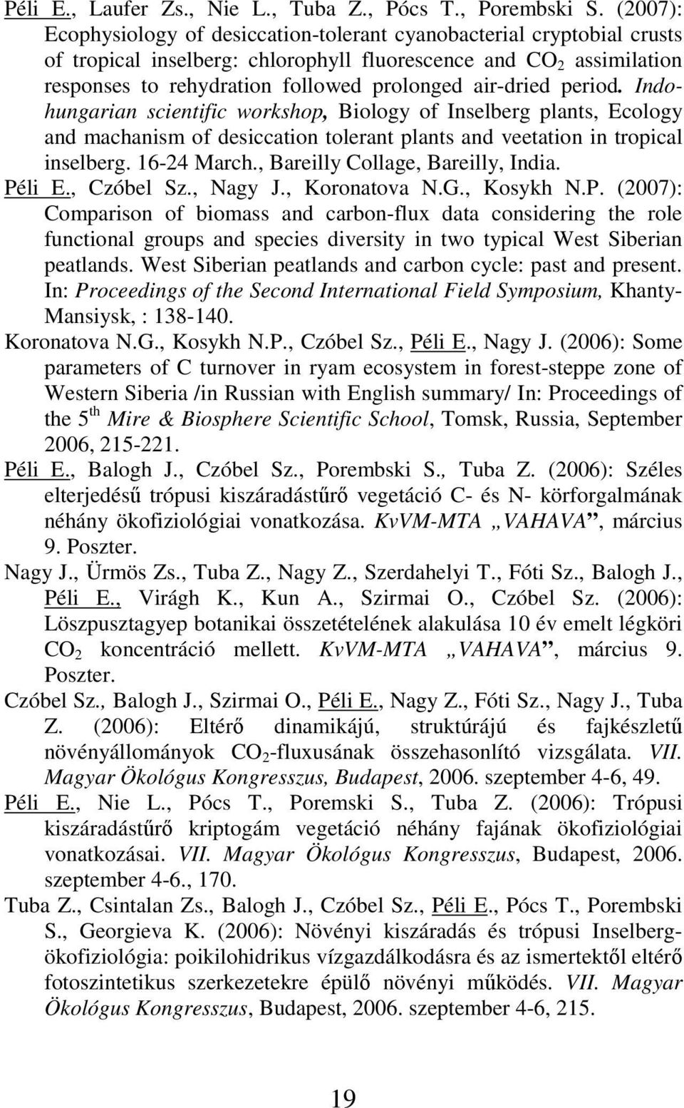 air-dried period. Indohungarian scientific workshop, Biology of Inselberg plants, Ecology and machanism of desiccation tolerant plants and veetation in tropical inselberg. 16-24 March.