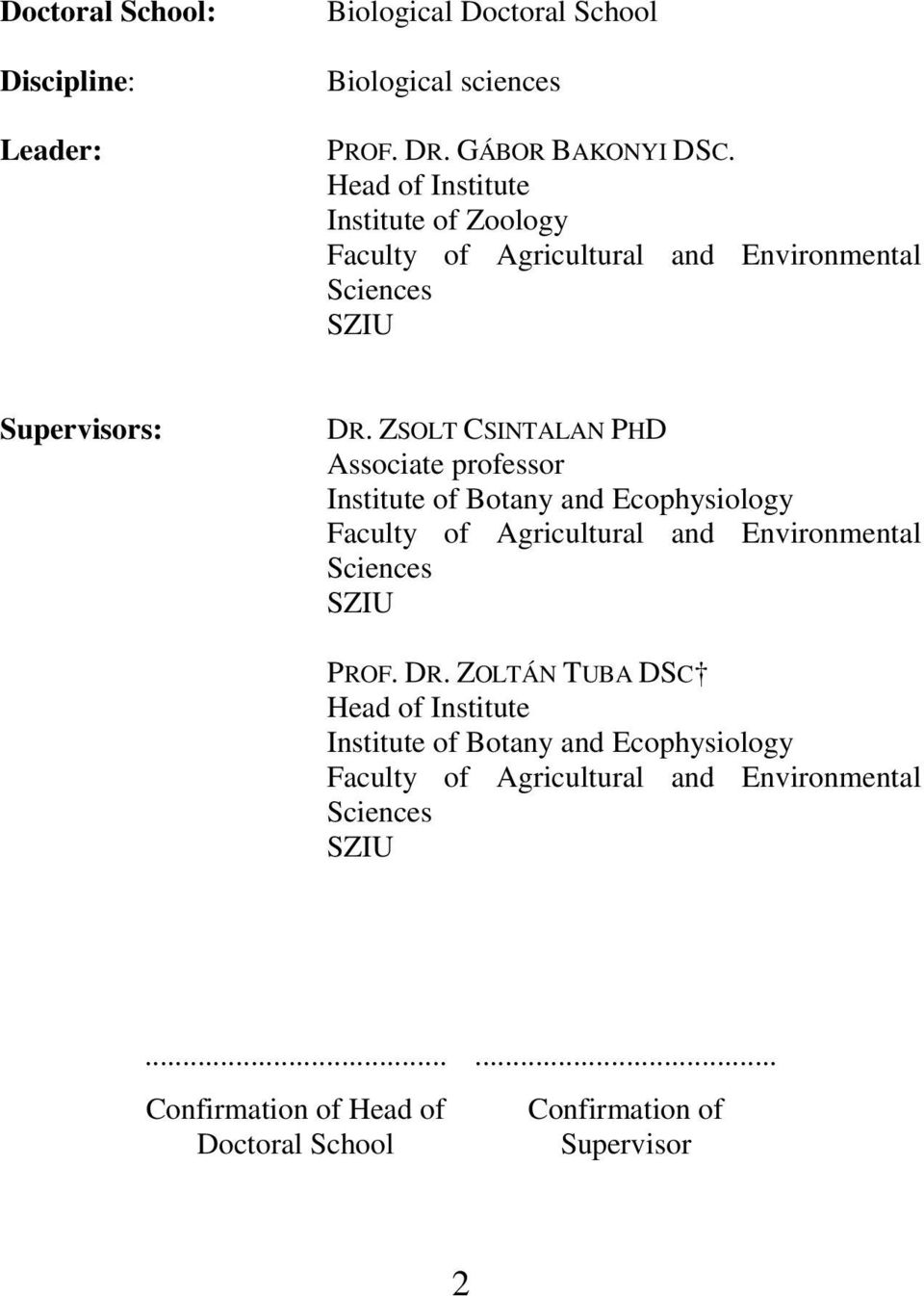 ZSOLT CSINTALAN PHD Associate professor Institute of Botany and Ecophysiology Faculty of Agricultural and Environmental Sciences SZIU PROF. DR.