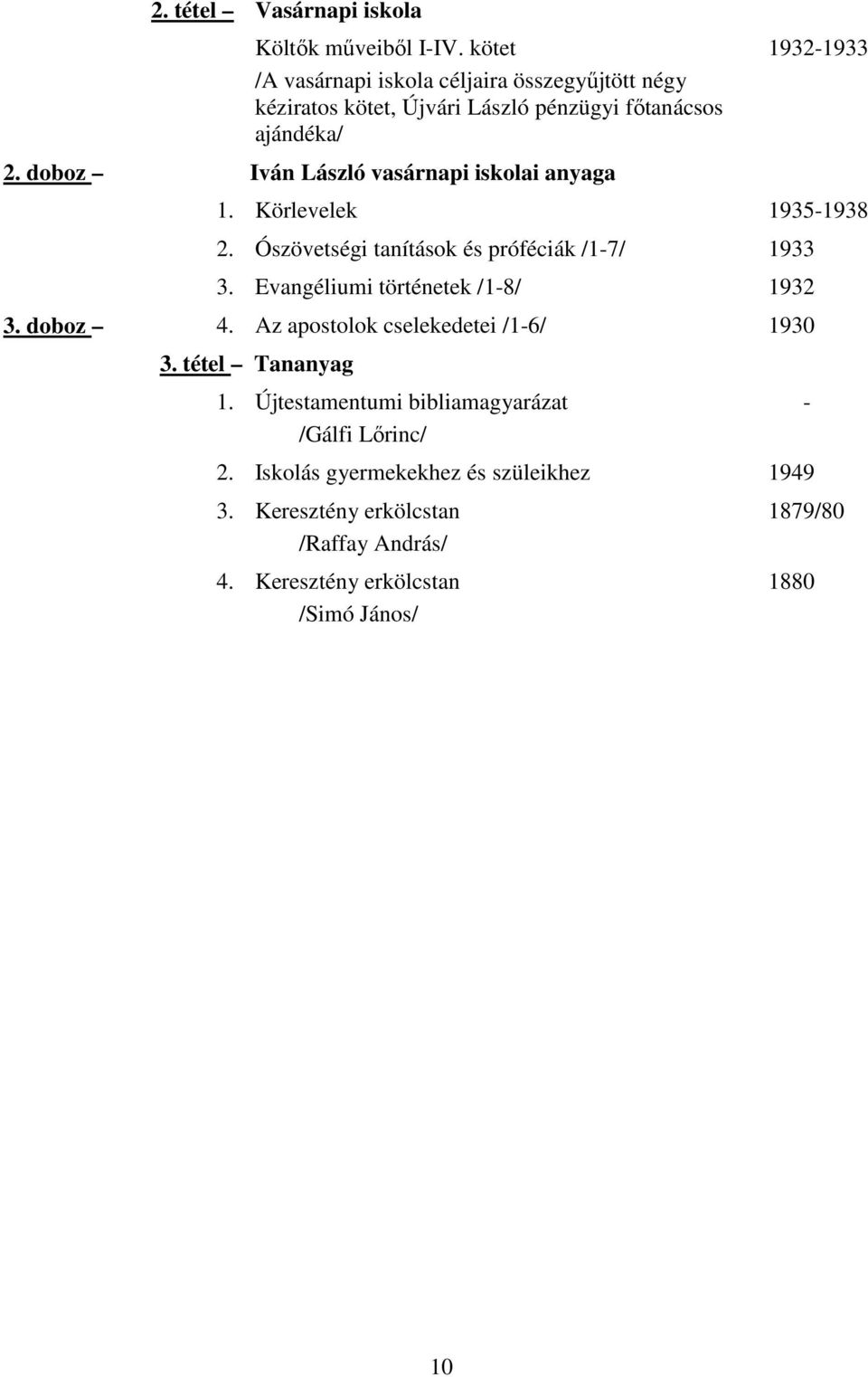 doboz Iván László vasárnapi iskolai anyaga 19321933 1. Körlevelek 19351938 2. Ószövetségi tanítások és próféciák /17/ 1933 3.