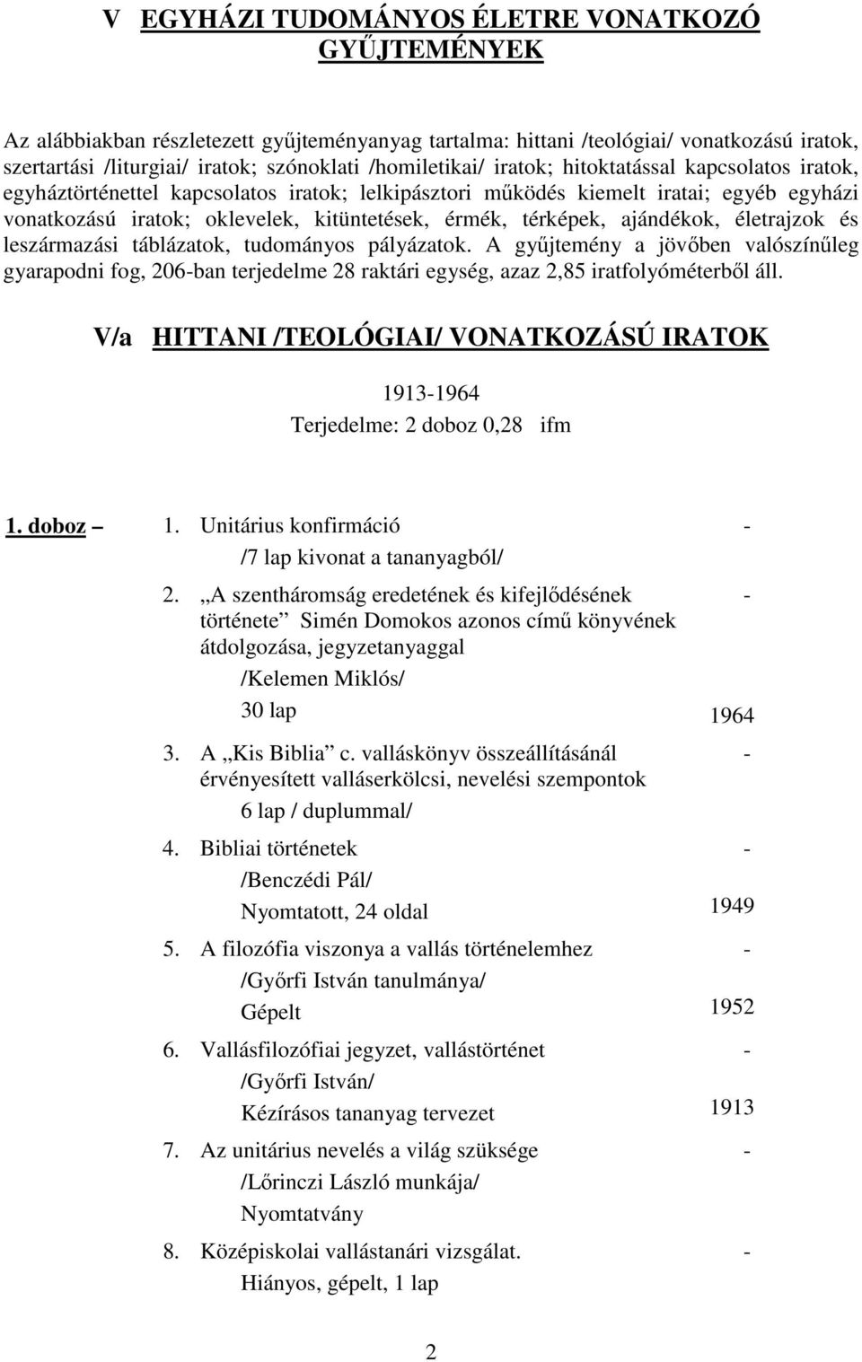 térképek, ajándékok, életrajzok és leszármazási táblázatok, tudományos pályázatok.