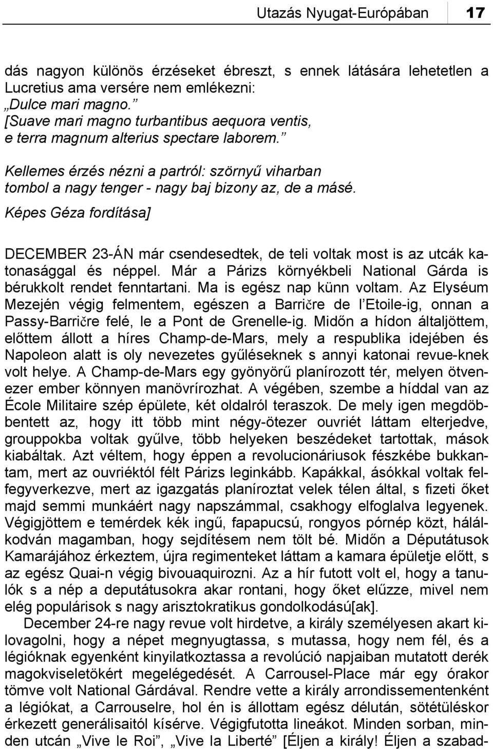 Képes Géza fordítása] DECEMBER 23-ÁN már csendesedtek, de teli voltak most is az utcák katonasággal és néppel. Már a Párizs környékbeli National Gárda is bérukkolt rendet fenntartani.