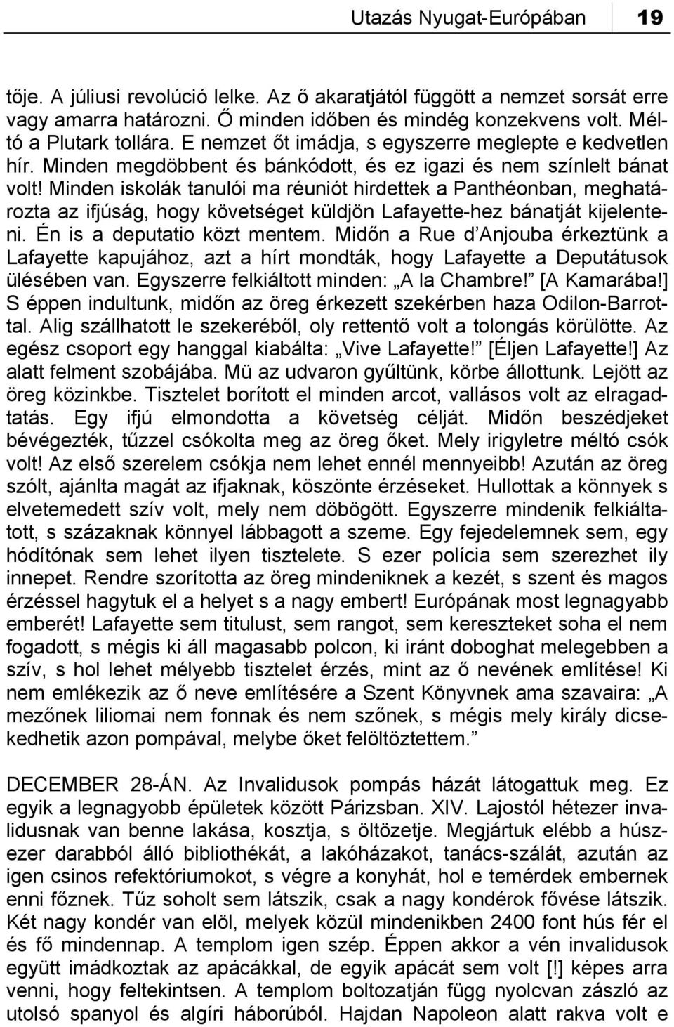 Minden iskolák tanulói ma réuniót hirdettek a Panthéonban, meghatározta az ifjúság, hogy követséget küldjön Lafayette-hez bánatját kijelenteni. Én is a deputatio közt mentem.