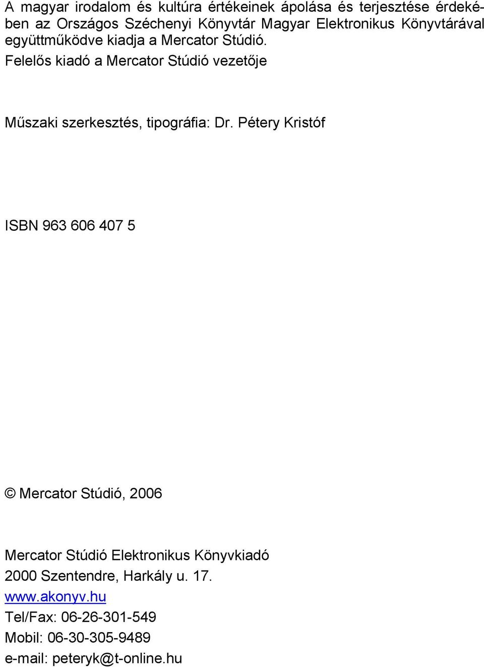 Felelős kiadó a Mercator Stúdió vezetője Műszaki szerkesztés, tipográfia: Dr.