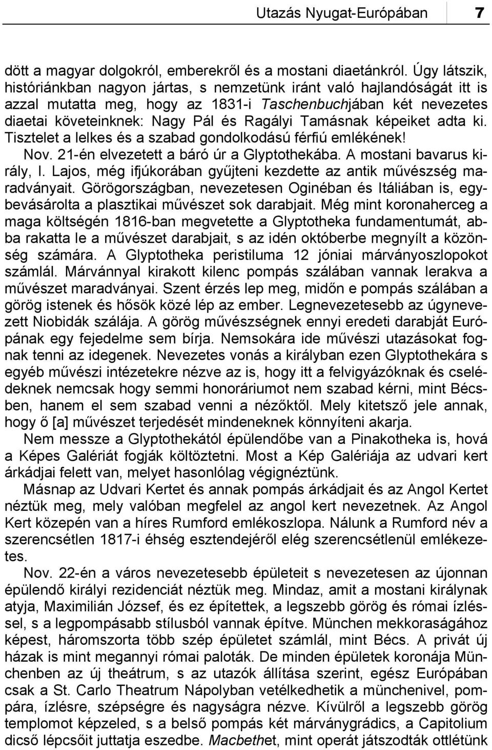 Tamásnak képeiket adta ki. Tisztelet a lelkes és a szabad gondolkodású férfiú emlékének! Nov. 21-én elvezetett a báró úr a Glyptothekába. A mostani bavarus király, I.