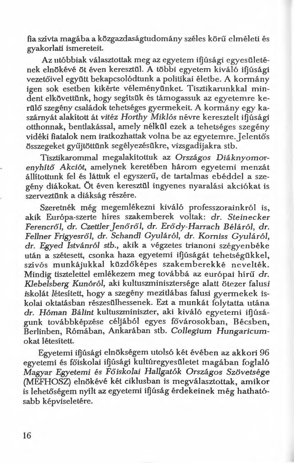 Tisztikarunkkal mindent elkövettünk, hogy segítsük és támogassuk az egyetemre kerülő szegény családok tehetséges gyermekeit.