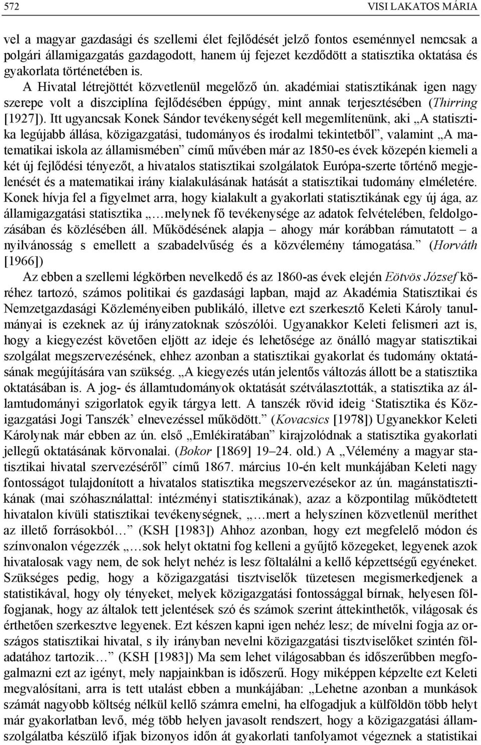 akadémiai statisztikának igen nagy szerepe volt a diszciplína fejlődésében éppúgy, mint annak terjesztésében (Thirring [1927]).