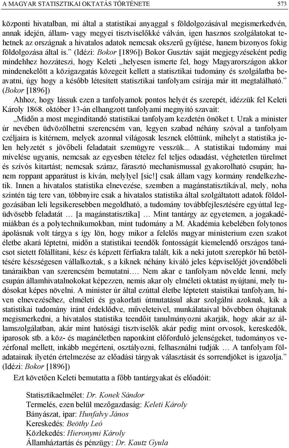 (Idézi: Bokor [1896]) Bokor Gusztáv saját megjegyzéseként pedig mindehhez hozzáteszi, hogy Keleti helyesen ismerte fel, hogy Magyarországon akkor mindenekelőtt a közigazgatás közegeit kellett a