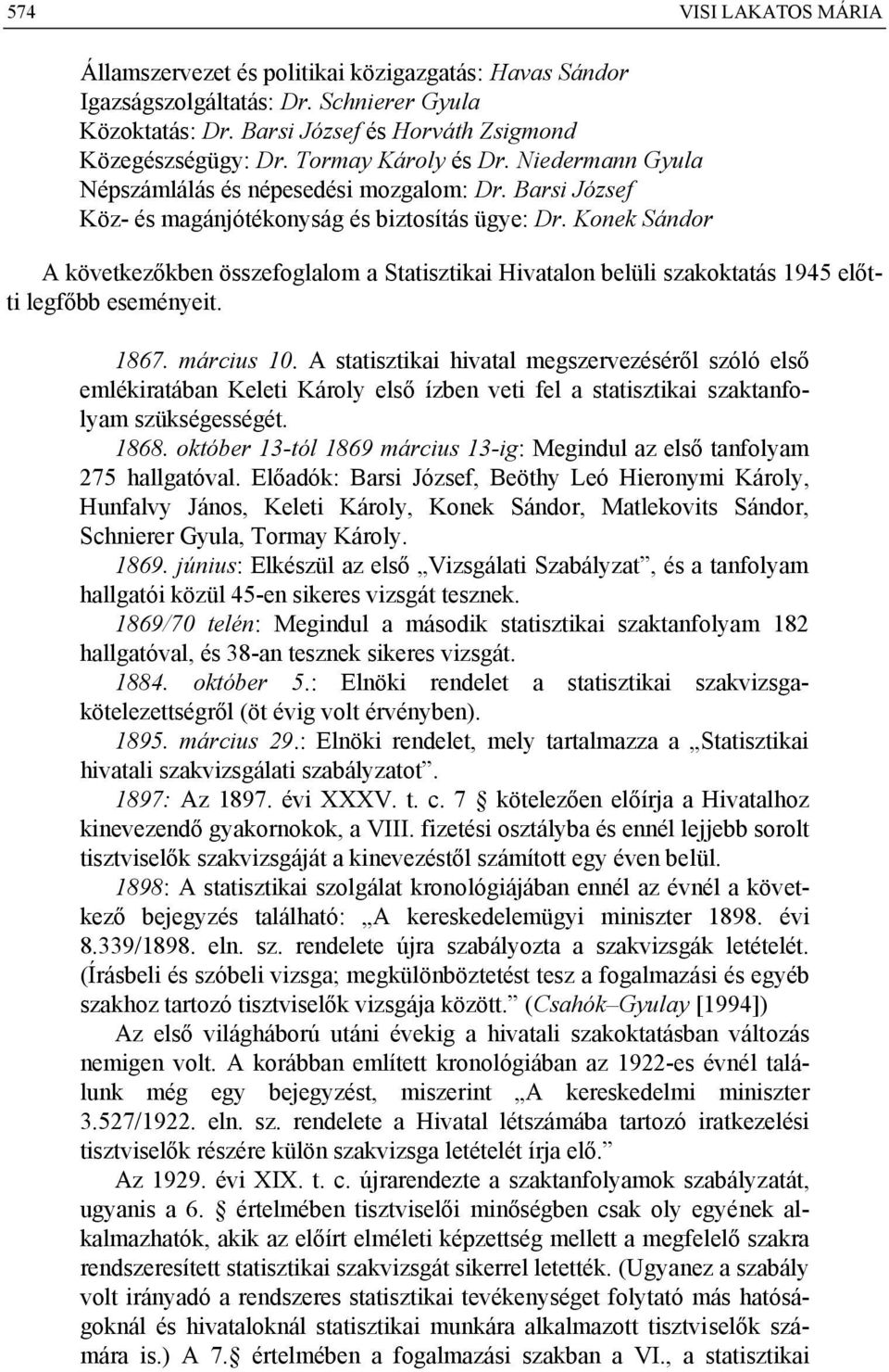 Konek Sándor A következőkben összefoglalom a Statisztikai Hivatalon belüli szakoktatás 1945 előtti legfőbb eseményeit. 1867. március 10.