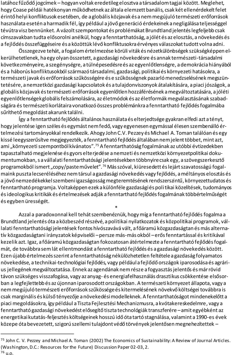 erőforrások használata esetén a harmadik fél, így például a jövő generáció érdekeinek a negligálása teljességgel tévútra visz bennünket.