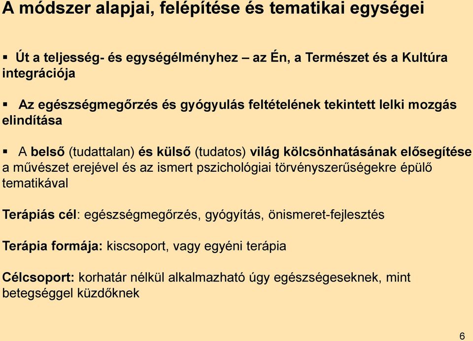 elősegítése a művészet erejével és az ismert pszichológiai törvényszerűségekre épülő tematikával Terápiás cél: egészségmegőrzés, gyógyítás,