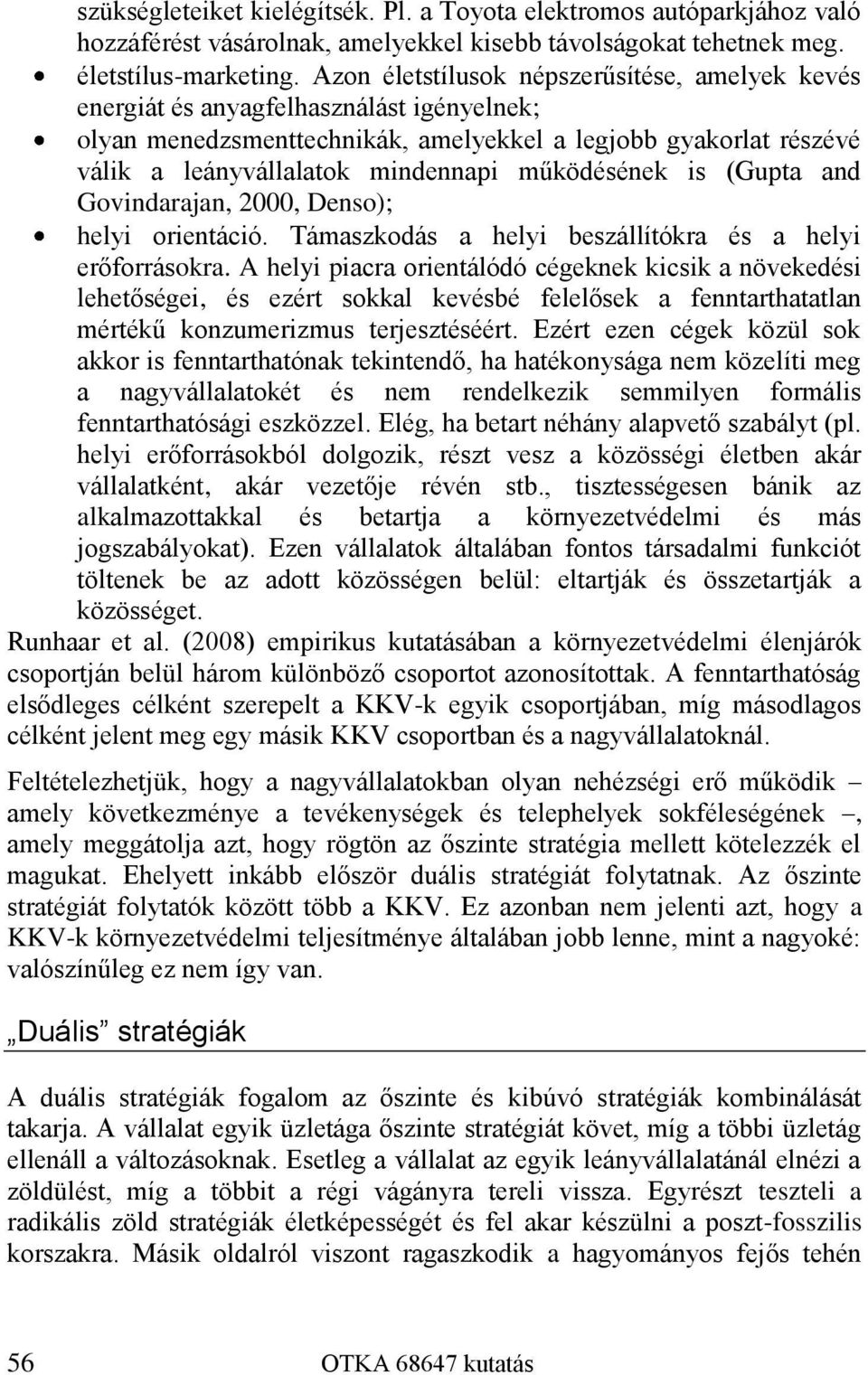 működésének is (Gupta and Govindarajan, 2000, Denso); helyi orientáció. Támaszkodás a helyi beszállítókra és a helyi erőforrásokra.